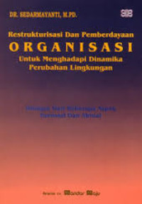 Restruktur Dan Pemberdayaan Organisasi Untuk Menghadapi Dinamika Perubahan Lingkungan
