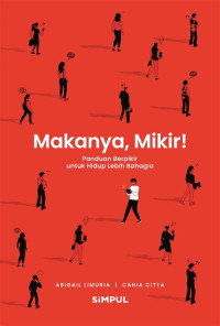 Makanya, Mikir! Panduan Berpikir untuk Hidup Lebih Bahagia
