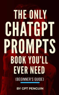 The Only Chatgpt prompts Book You'll Ever need