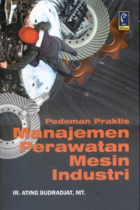 PEDOMAN PRAKATIS MANAJEMEN PERAWATAN MESIN INDUSTRI