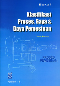 Klasifikasi Proses, Gaya & Daya Pemesinan